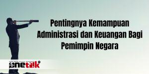 Pentingnya Kemampuan Administrasi dan Keuangan Bagi Pemimpin Negara